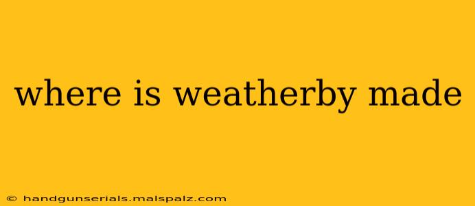 where is weatherby made