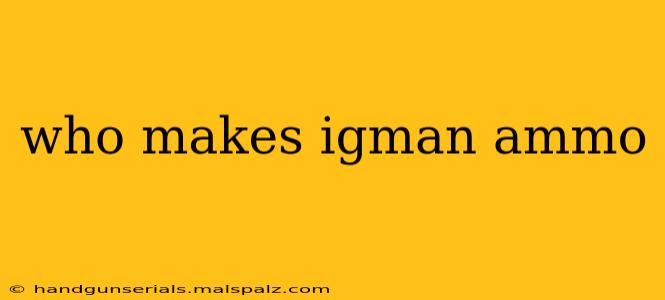 who makes igman ammo