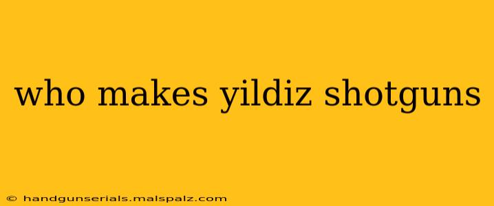 who makes yildiz shotguns