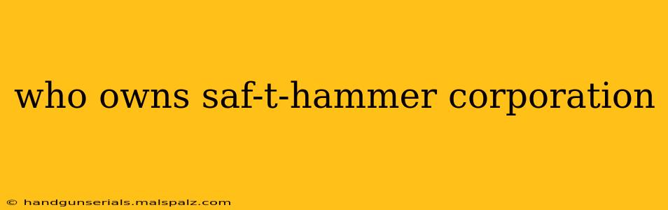 who owns saf-t-hammer corporation