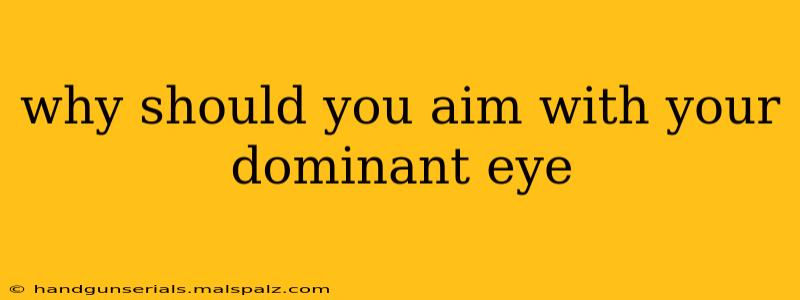 why should you aim with your dominant eye