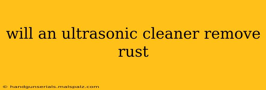 will an ultrasonic cleaner remove rust