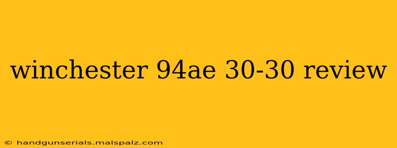 winchester 94ae 30-30 review