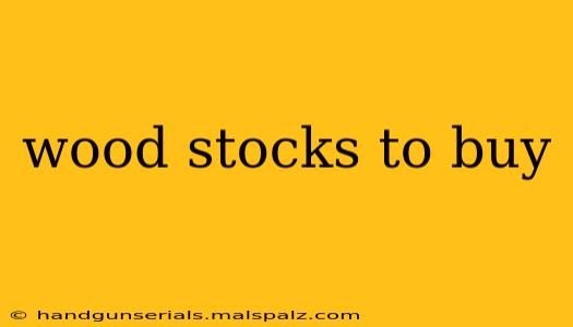 wood stocks to buy