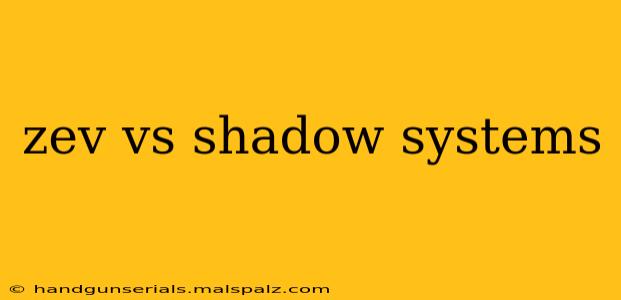 zev vs shadow systems